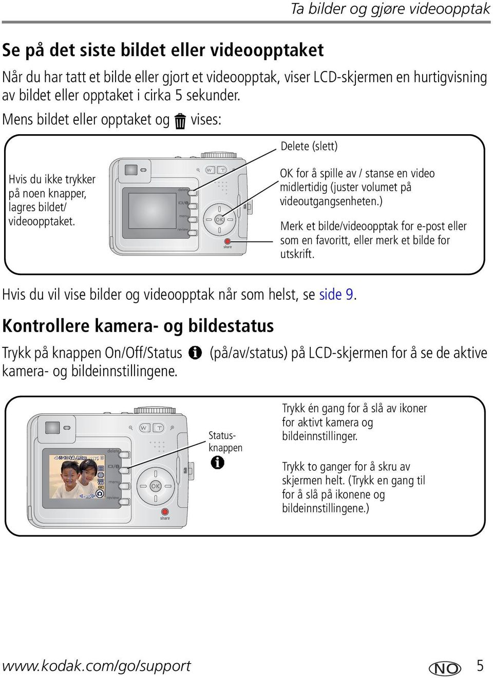 OK for å spille av / stanse en video midlertidig (juster volumet på videoutgangsenheten.) Merk et bilde/videoopptak for e-post eller som en favoritt, eller merk et bilde for utskrift.