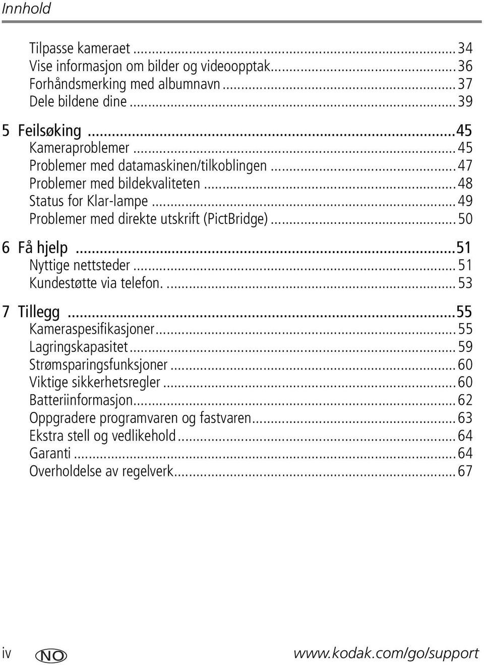 ..51 Nyttige nettsteder...51 Kundestøtte via telefon....53 7 Tillegg...55 Kameraspesifikasjoner...55 Lagringskapasitet...59 Strømsparingsfunksjoner.