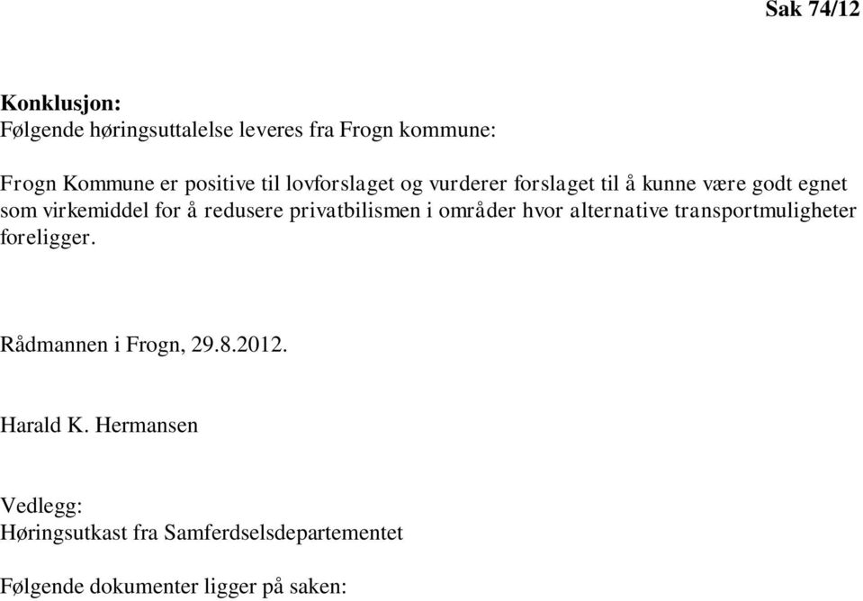 privatbilismen i områder hvor alternative transportmuligheter foreligger. Rådmannen i Frogn, 29.8.2012.