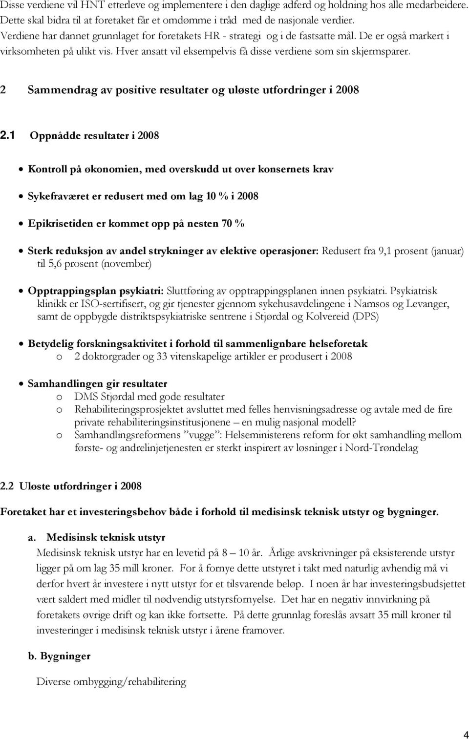 2 Sammendrag av positive resultater og uløste utfordringer i 2008 2.