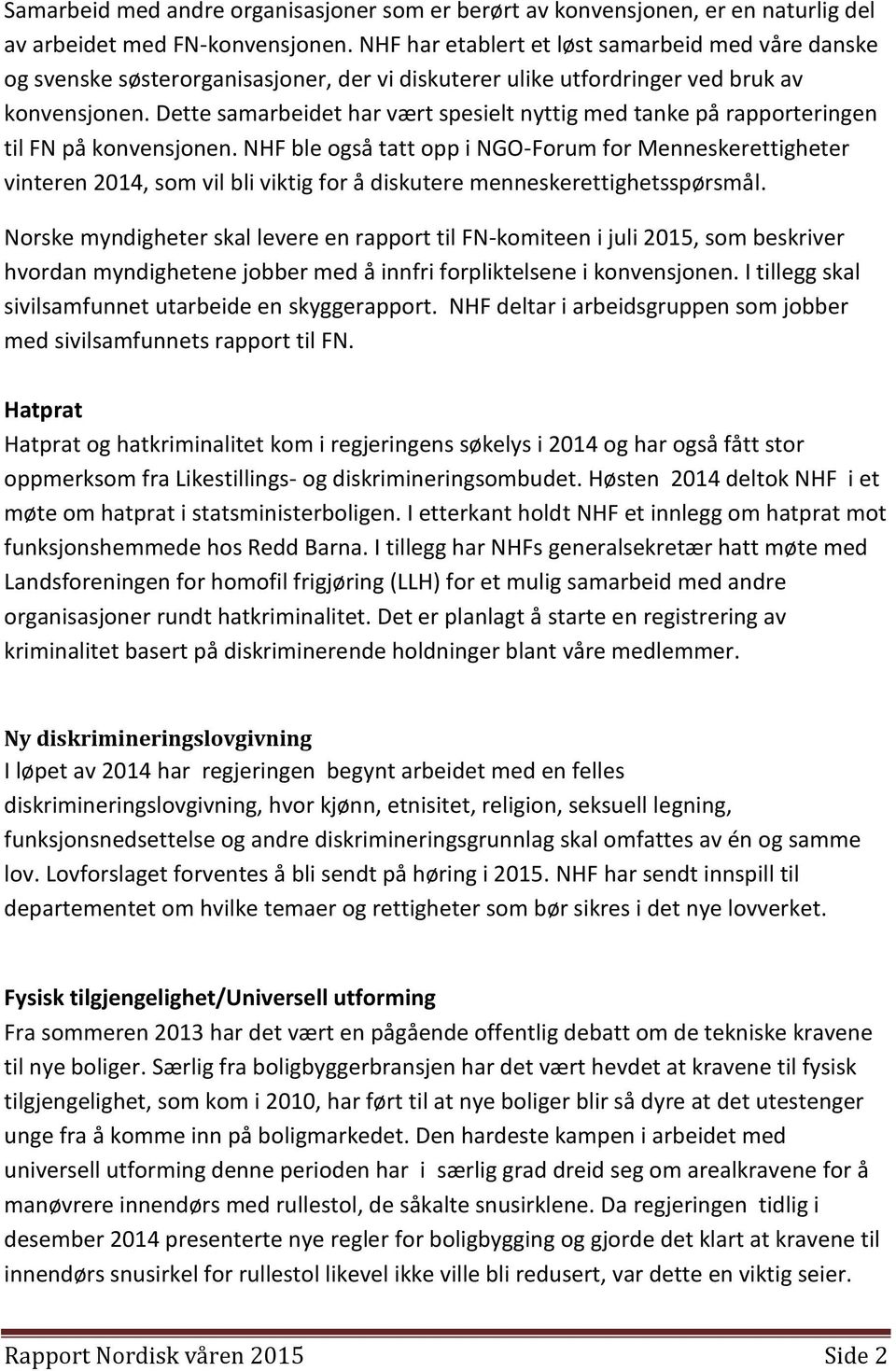 Dette samarbeidet har vært spesielt nyttig med tanke på rapporteringen til FN på konvensjonen.