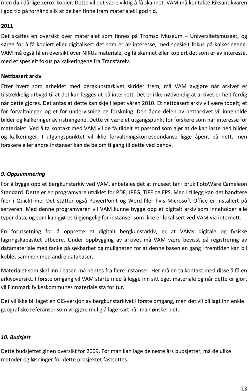 VAM må også få en oversikt over NIKUs materiale, og få skannet eller kopiert det som er av interesse, med et spesielt fokus på kalkeringene fra Transfarelv.