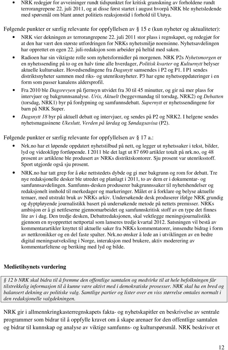 Følgende punkter er særlig relevante for oppfyllelsen av 15 e (kun nyheter og aktualiteter): NRK vier dekningen av terrorangrepene 22.