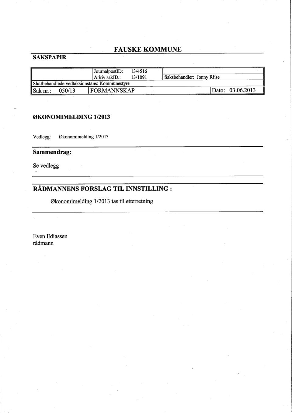 : 050/13 I FORMANNSKAP I I Saksbehandler: Jonnv Riise I Dato: 03.06.