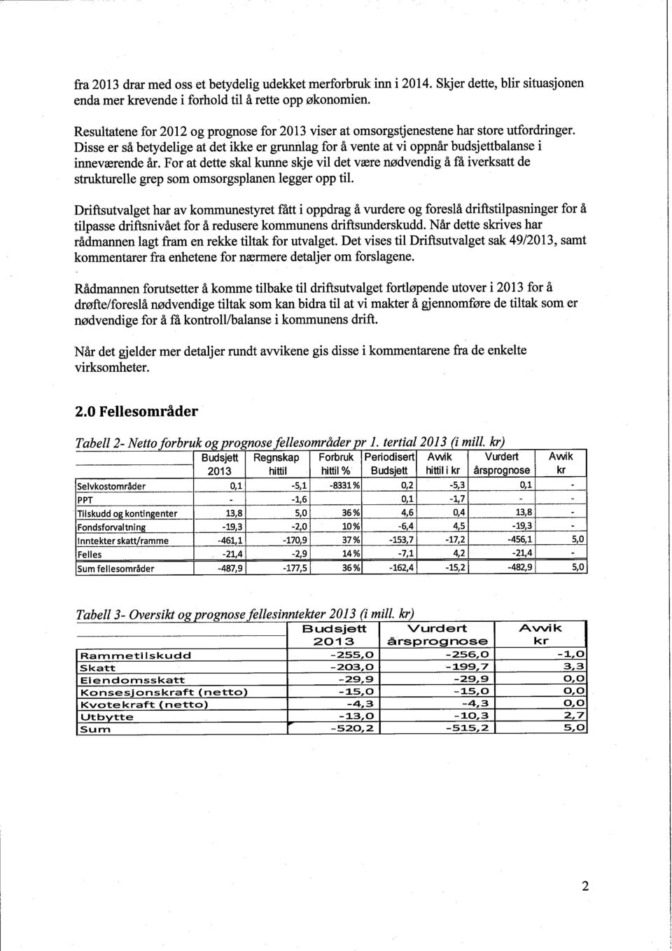 For at dette skal kune skje vil det være nødvendig å få iverksatt de struturelle grep som omsorgsplanen legger opp til.