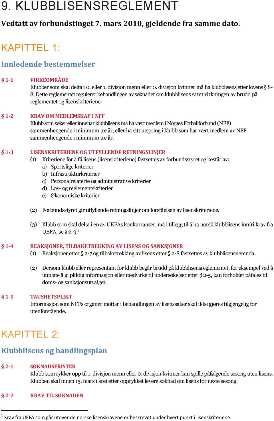 Dette reglementet regulerer behandlingen av søknader om klubblisens samt virkningen av brudd på reglementet og lisenskriteriene.