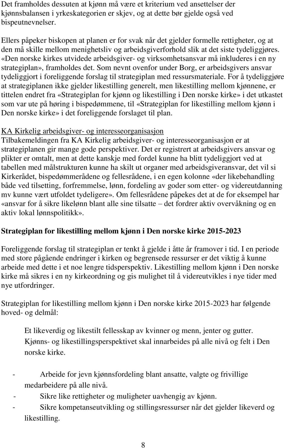 «Den norske kirkes utvidede arbeidsgiver- og virksomhetsansvar må inkluderes i en ny strategiplan», framholdes det.