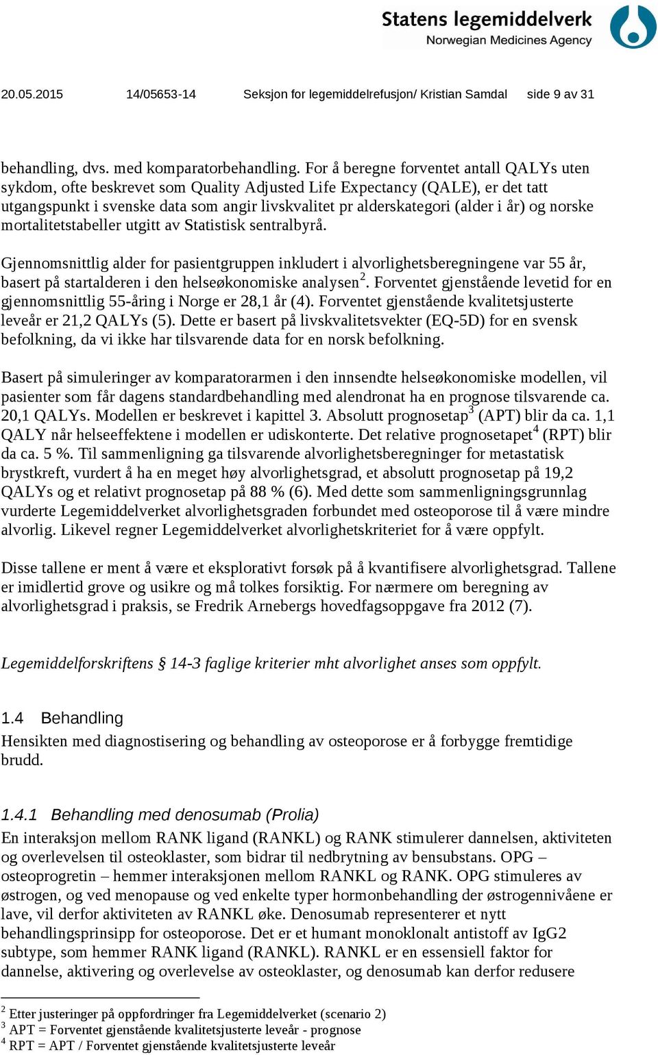 år) og norske mortalitetstabeller utgitt av Statistisk sentralbyrå.