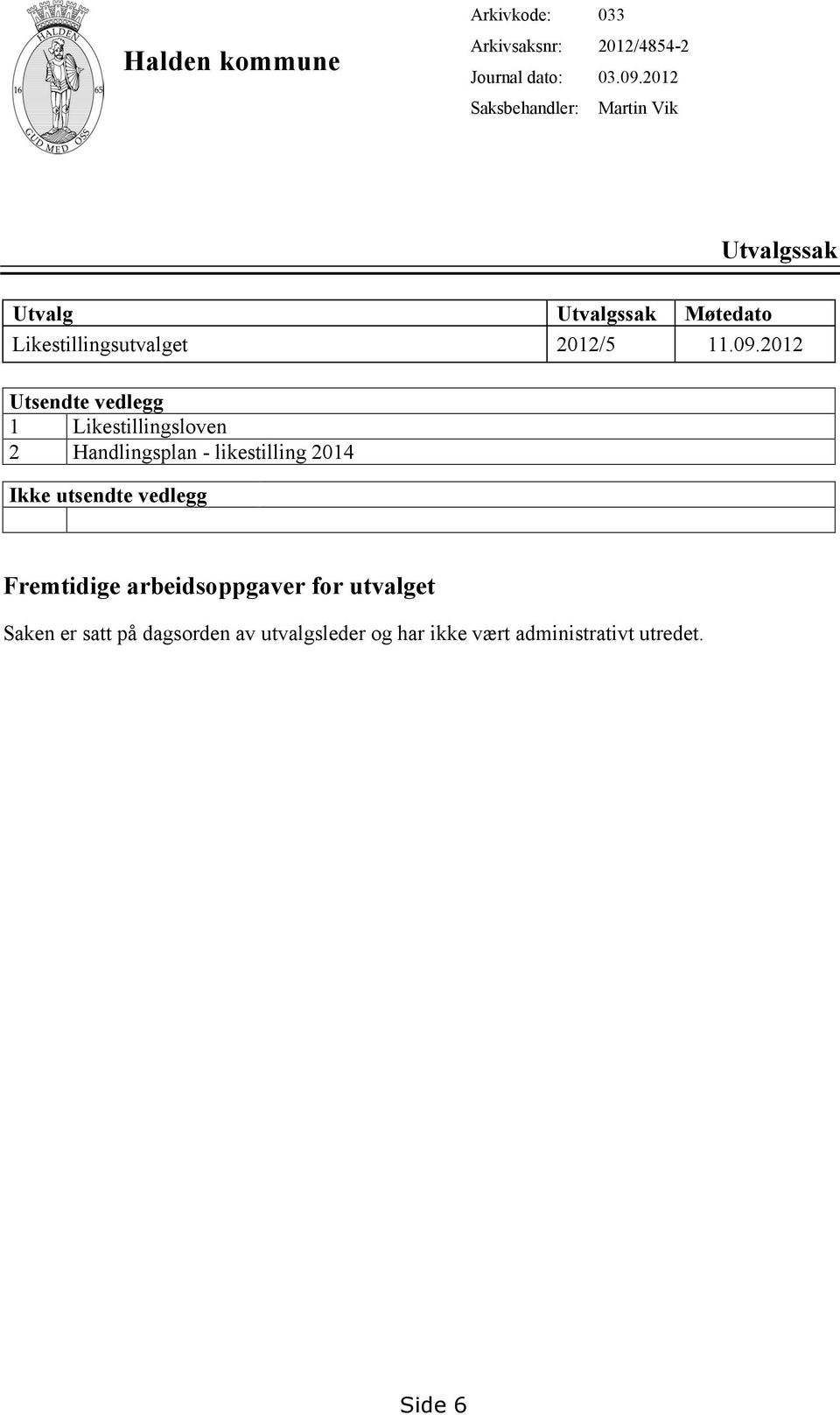 2012 Utsendte vedlegg 1 Likestillingsloven 2 Handlingsplan - likestilling 2014 Ikke utsendte vedlegg