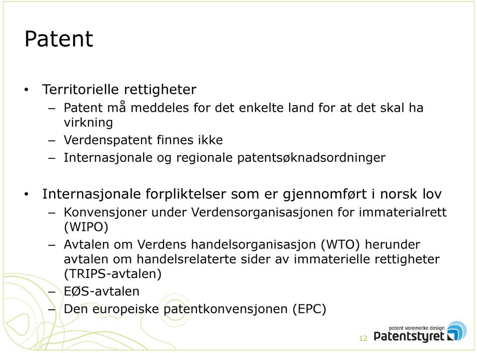 Konvensjoner under Verdensorganisasjonen for immaterialrett (WIPO) Avtalen om Verdens handelsorganisasjon (WTO) herunder