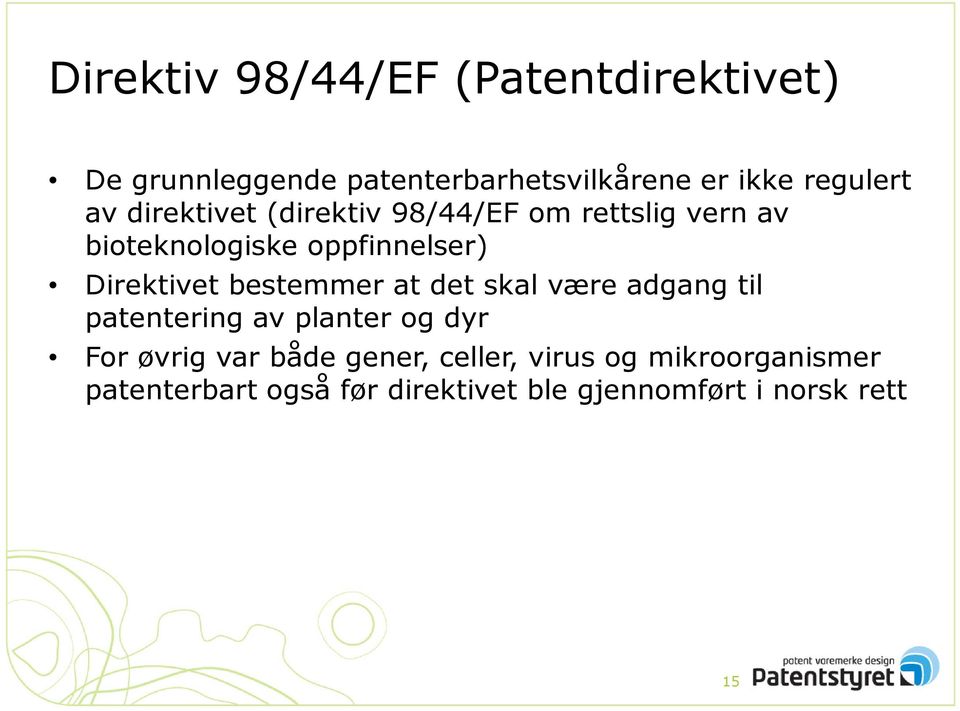 bestemmer at det skal være adgang til patentering av planter og dyr For øvrig var både gener,