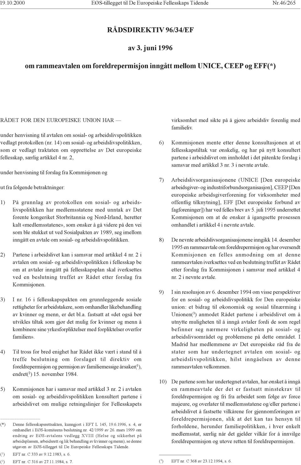 protokollen (nr. 14) om sosial- og arbeidslivspolitikken, som er vedlagt traktaten om opprettelse av Det europeiske fellesskap, særlig artikkel 4 nr.