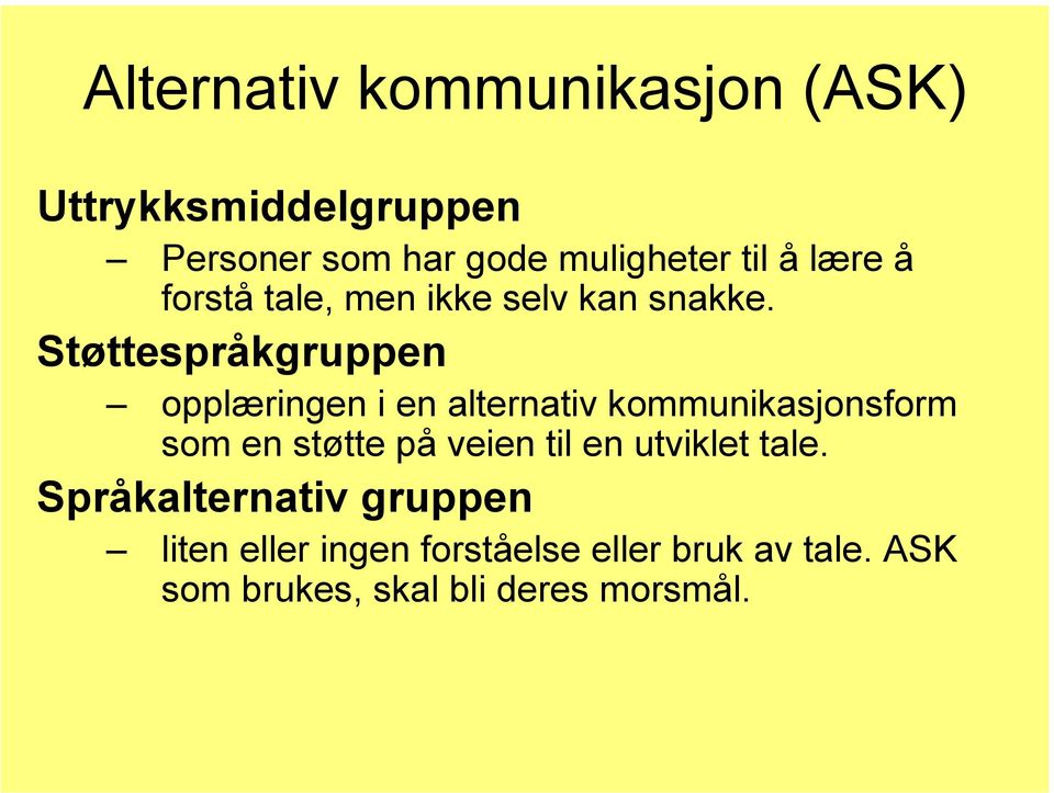 Støttespråkgruppen opplæringen i en alternativ kommunikasjonsform som en støtte på veien