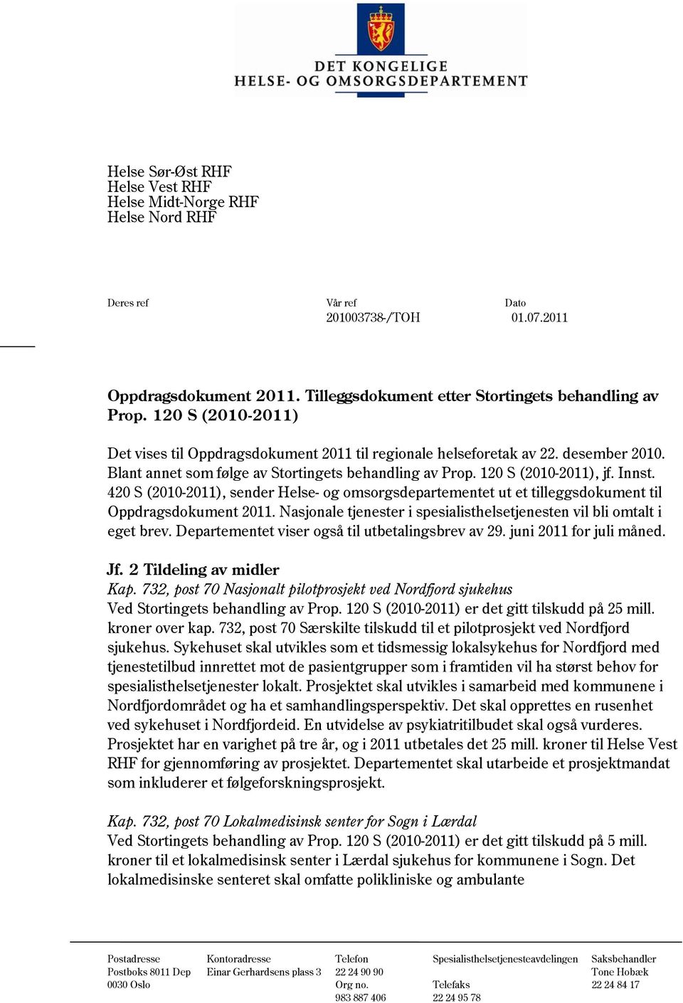 420 S (2010-2011), sender Helse- og omsorgsdepartementet ut et tilleggsdokument til Oppdragsdokument 2011. Nasjonale tjenester i spesialisthelsetjenesten vil bli omtalt i eget brev.