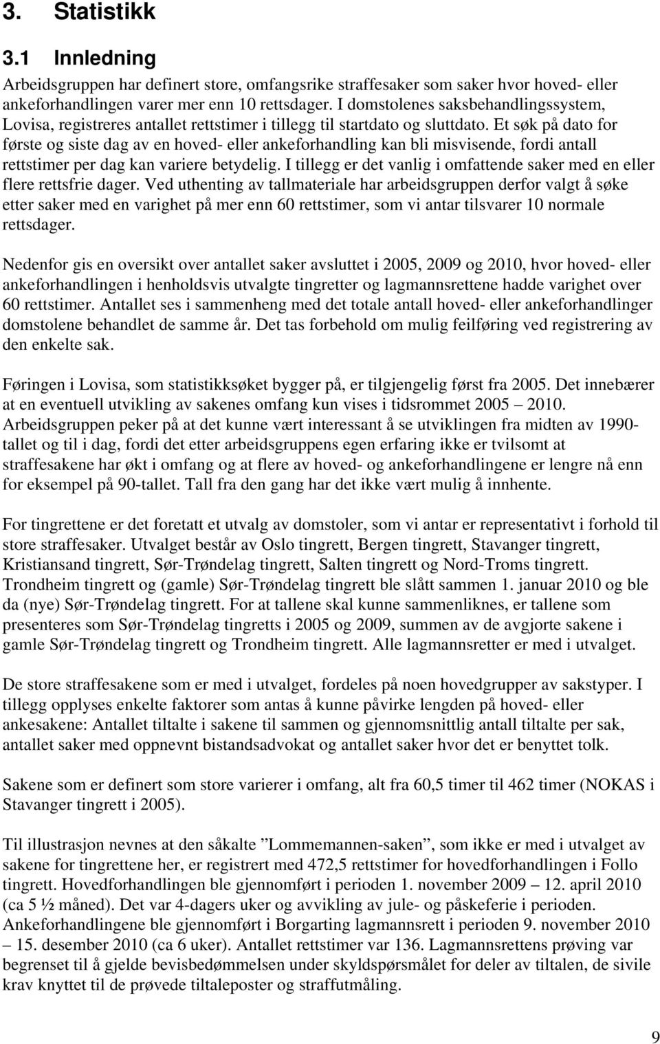 Et søk på dato for første og siste dag av en hoved- eller ankeforhandling kan bli misvisende, fordi antall rettstimer per dag kan variere betydelig.