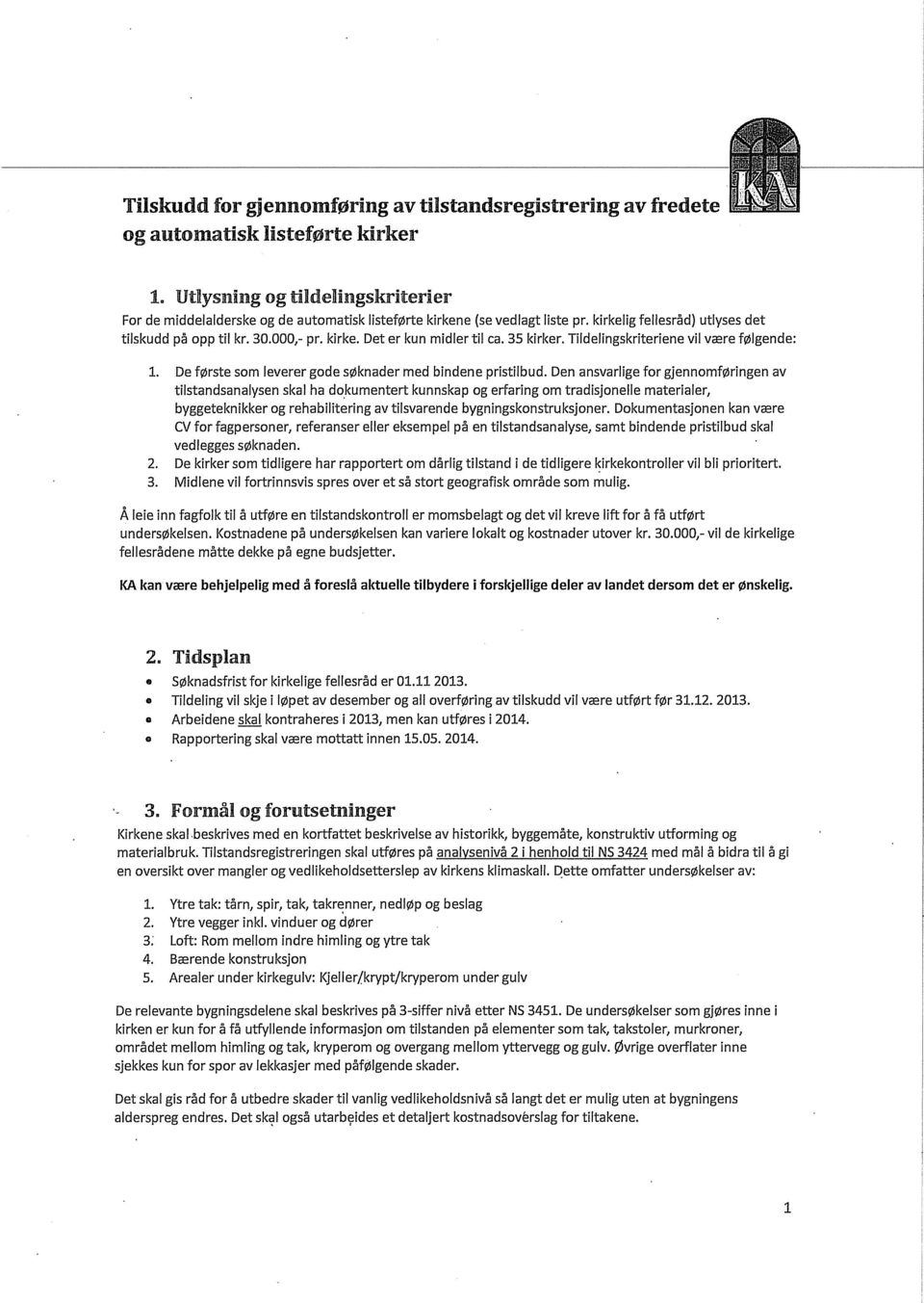 35 kirker. Tildelingskriteriene vil være følgende: De første som leverer gode søknader med bindene pristilbud.