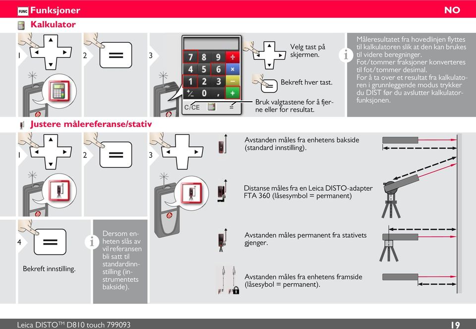 For å ta over et resultat fra kalkulatoren grunnleggende modus trykker du DIST før du avslutter kalkulatorfunksjonen.