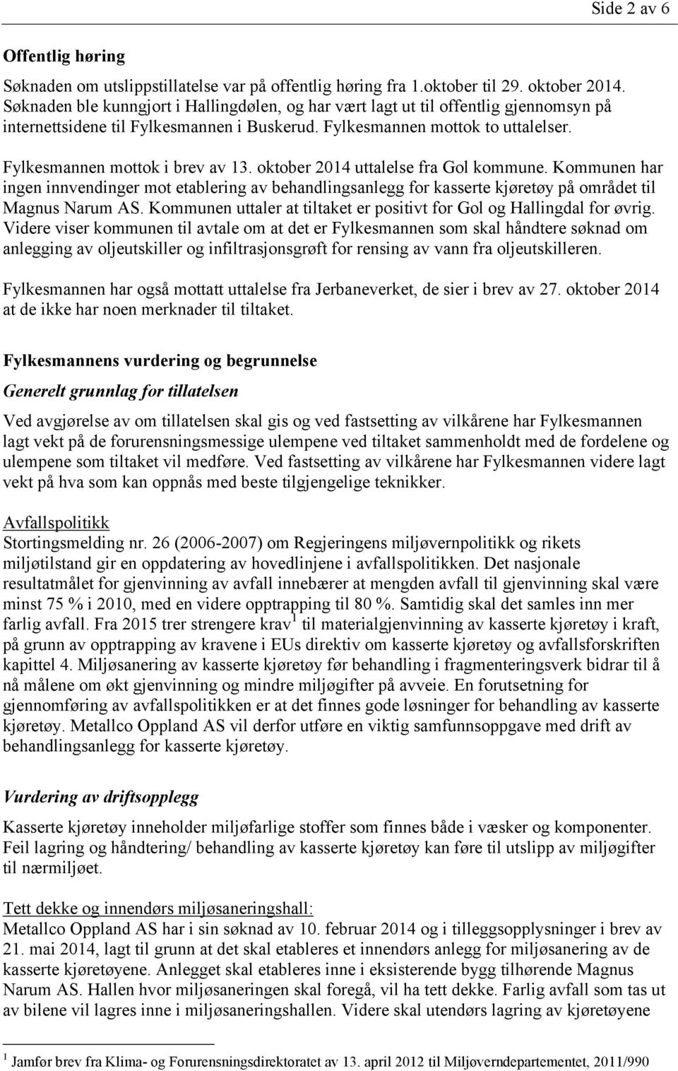 Side 2 av 6 Fylkesmannen mottok i brev av 13. oktober 2014 uttalelse fra Gol kommune.