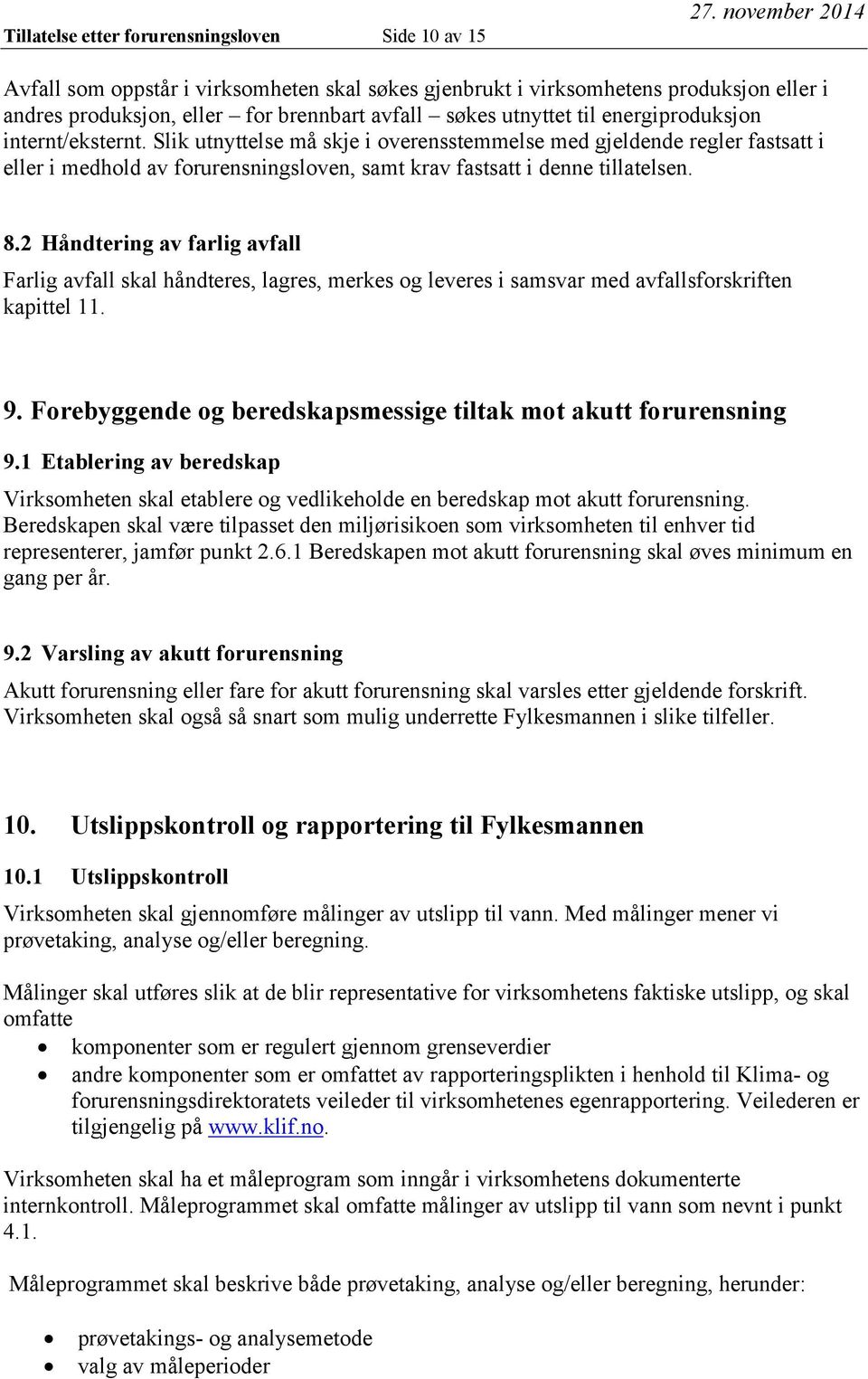 Slik utnyttelse må skje i overensstemmelse med gjeldende regler fastsatt i eller i medhold av forurensningsloven, samt krav fastsatt i denne tillatelsen. 8.