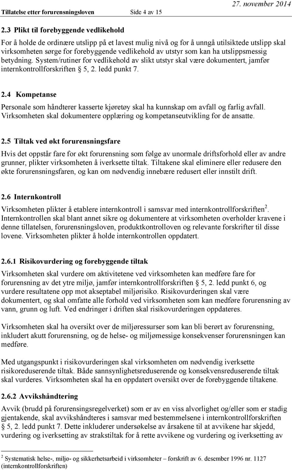 ha utslippsmessig betydning. System/rutiner for vedlikehold av slikt utstyr skal være dokumentert, jamfør internkontrollforskriften 5, 2.