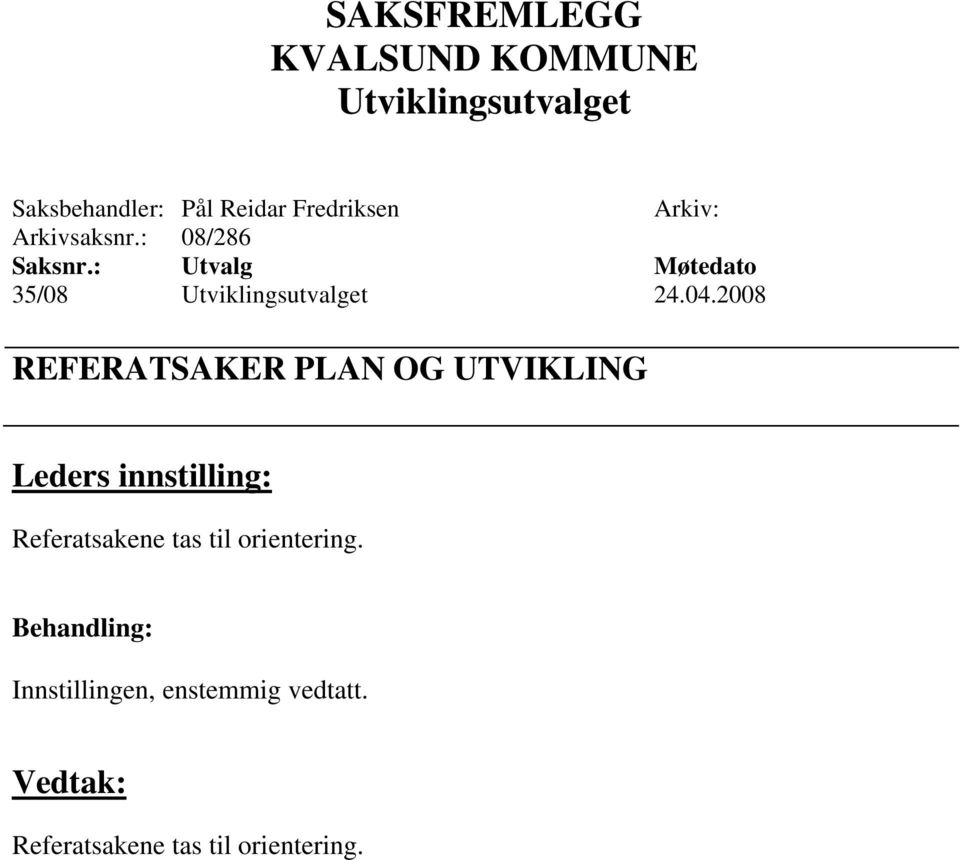 2008 REFERATSAKER PLAN OG UTVIKLING Referatsakene tas