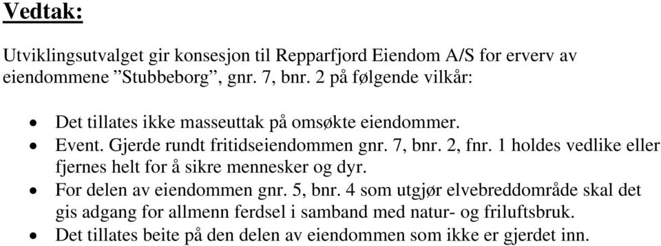 2, fnr. 1 holdes vedlike eller fjernes helt for å sikre mennesker og dyr. For delen av eiendommen gnr. 5, bnr.