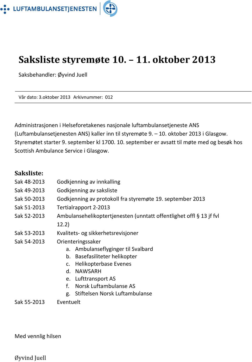 Styremøtet starter 9. september kl 1700. 10. september er avsatt til møte med og besøk hos Scottish Ambulance Service i Glasgow.