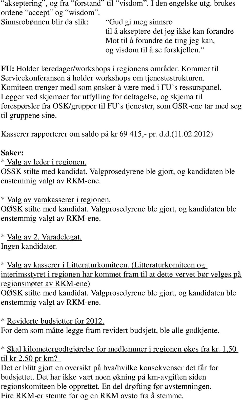 FU: Holder læredager/workshops i regionens områder. Kommer til Servicekonferansen å holder workshops om tjenestestrukturen. Komiteen trenger medl som ønsker å være med i FU`s ressurspanel.