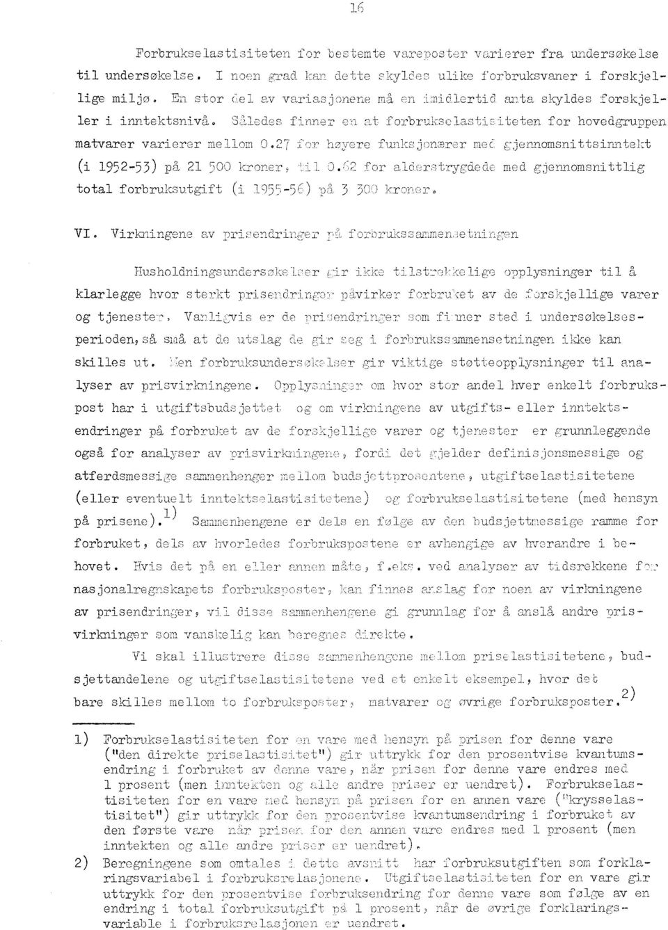 27 fcyr hoyere funksjonmrer mei gjennomsnittsinntekt (i 1952-53) på 21 500 kroner til 0.62 for aldrstrygdede med gjennomsnittlig total forbruksutgift (i 1955-5E) på 3 3CD kronr. VI.