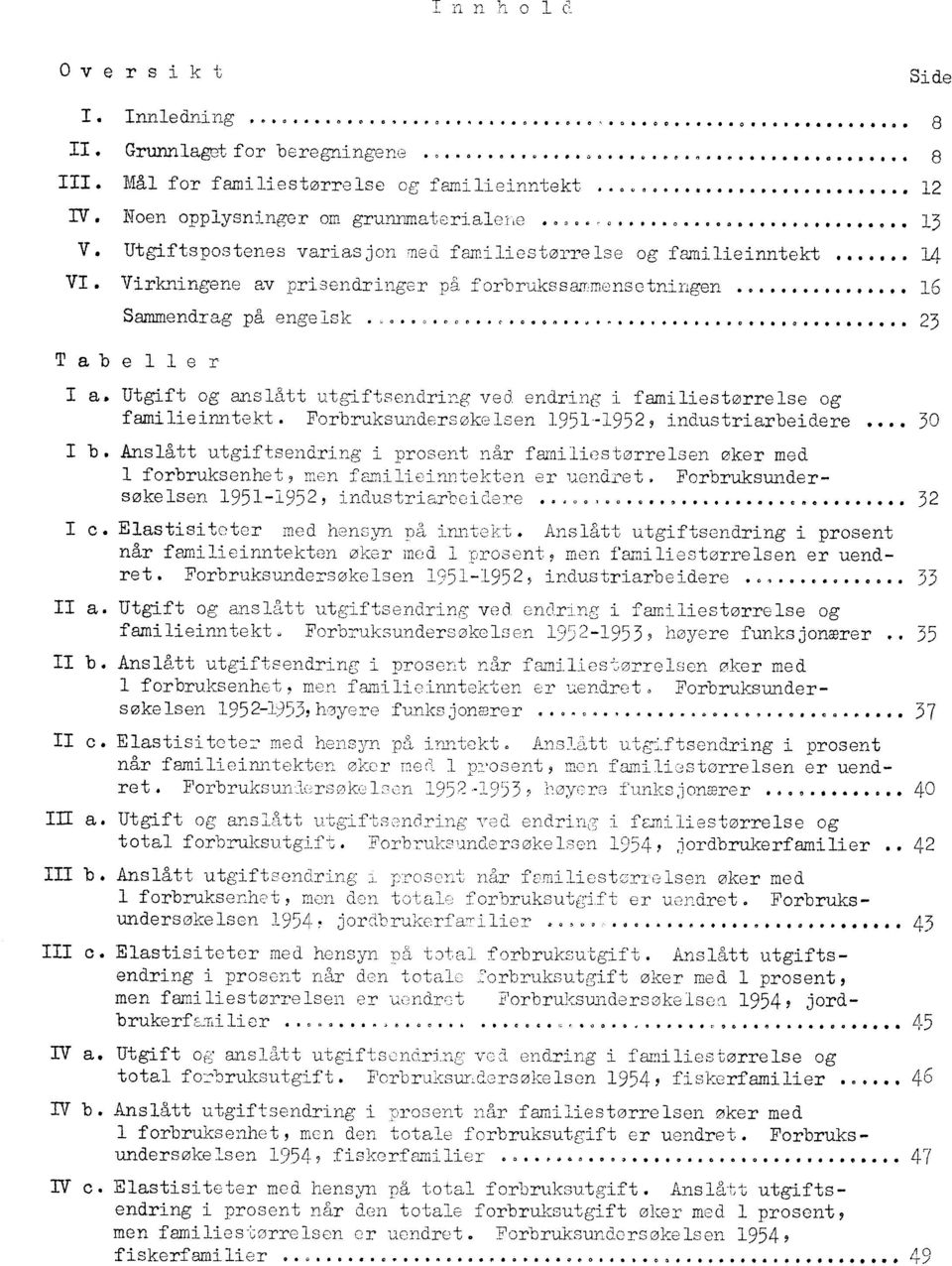 .. 16 Sammendrag på engelsk,0 0000c0, c00 006100.0 01.410.0000.0.0000.0. 23 Tabeller I a. Utgift og anslått utgiftsendring ved endring i familiesterrelse og familieinntekt.