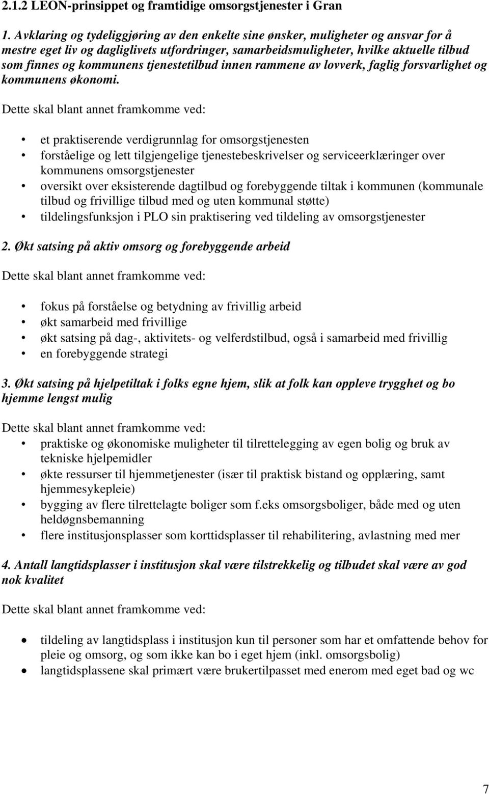 tjenestetilbud innen rammene av lovverk, faglig forsvarlighet og kommunens økonomi.