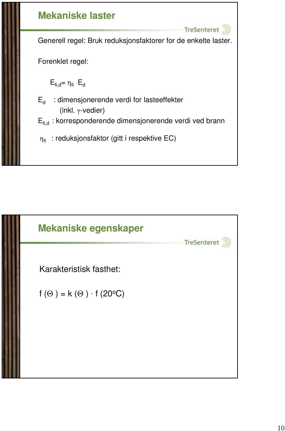 γ-vedier) E fi,d : korresponderende dimensjonerende verdi ved brann η fi :