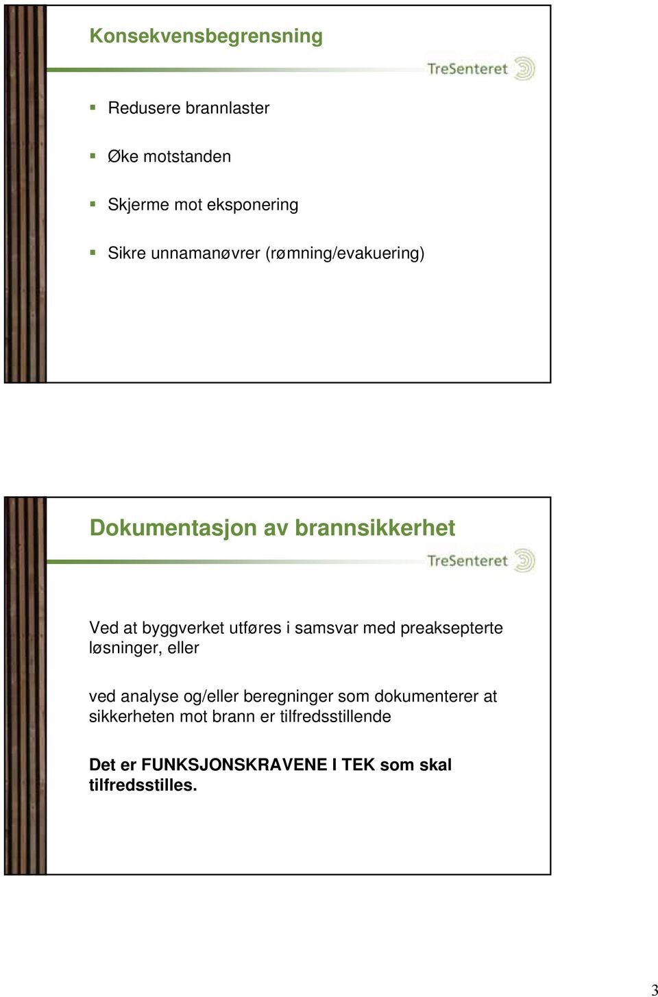 samsvar med preaksepterte løsninger, eller ved analyse og/eller beregninger som dokumenterer