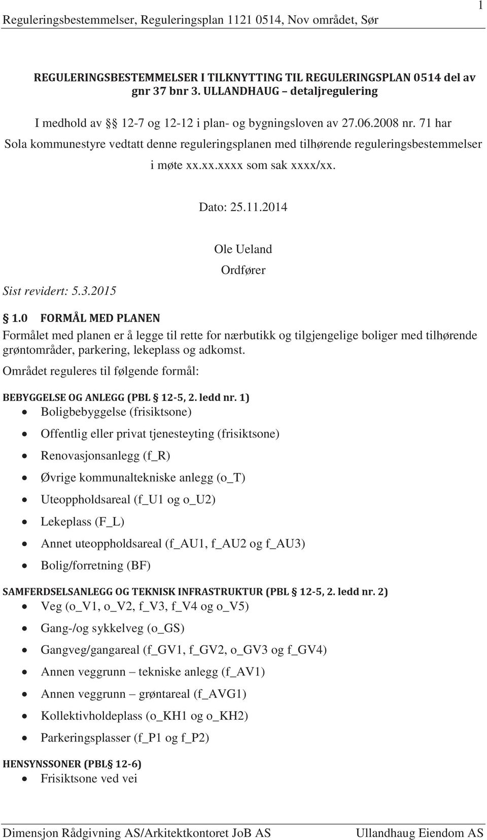 0 FORMÅL MED PLANEN Formålet med planen er å legge til rette for nærbutikk og tilgjengelige boliger med tilhørende grøntområder, parkering, lekeplass og adkomst.