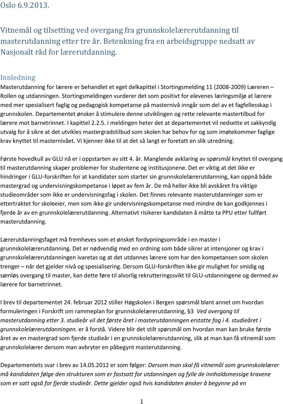 Stortingsmeldingen vurderer det som positivt for elevenes læringsmiljø at lærere med mer spesialisert faglig og pedagogisk kompetanse på masternivå inngår som del av et fagfellesskap i grunnskolen.