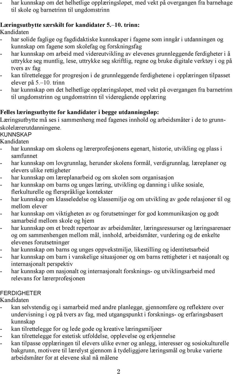 grunnleggende ferdigheter i å uttrykke seg muntlig, lese, uttrykke seg skriftlig, regne og bruke digitale verktøy i og på tvers av fag - kan tilrettelegge for progresjon i de grunnleggende