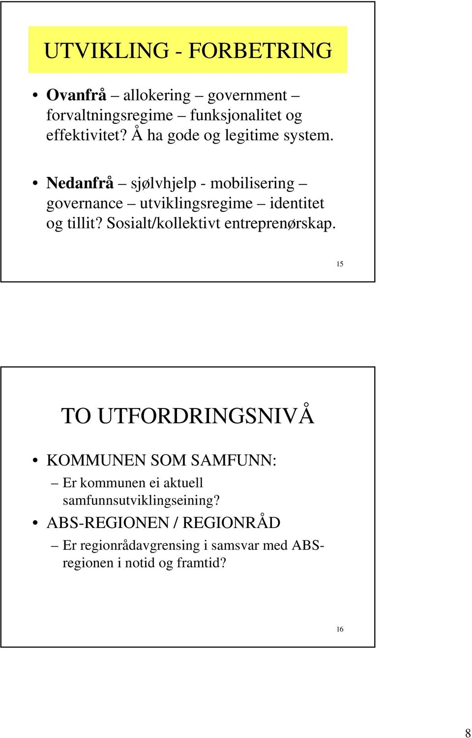 Nedanfrå sjølvhjelp - mobilisering governance utviklingsregime identitet og tillit?