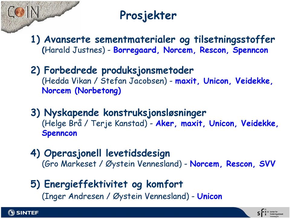 konstruksjonsløsninger (Helge Brå / Terje Kanstad) - Aker, maxit, Unicon, Veidekke, Spenncon 4) Operasjonell levetidsdesign