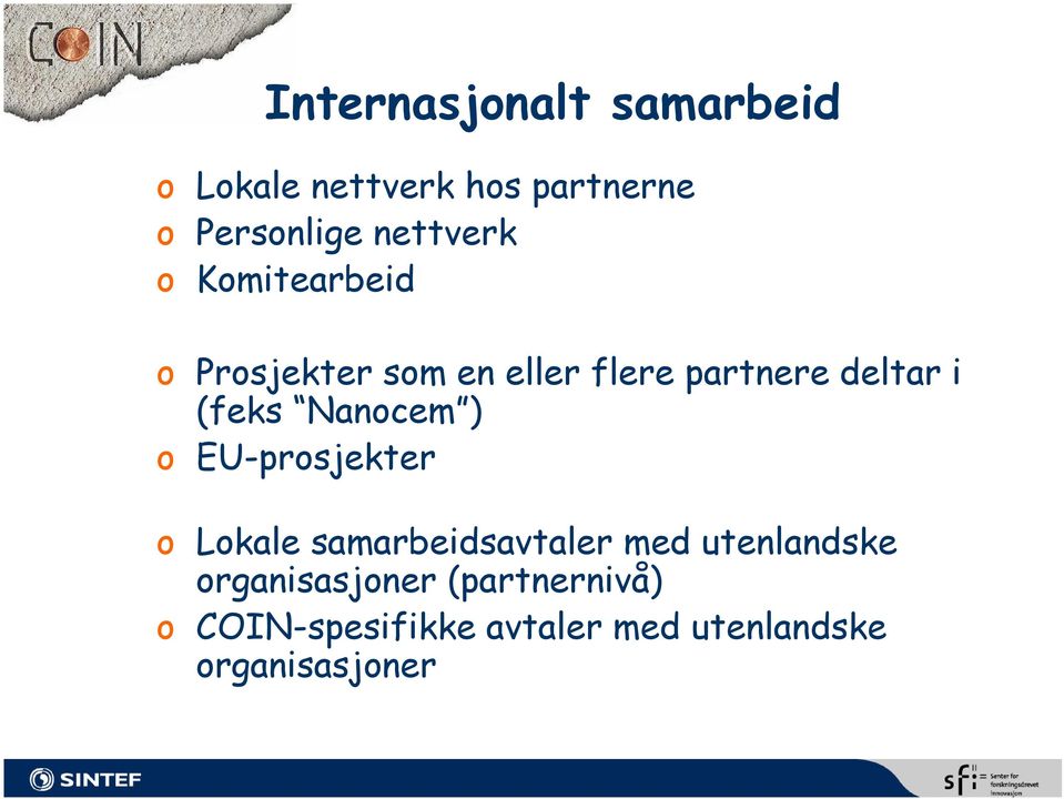 (feks Nanocem ) o EU-prosjekter o Lokale samarbeidsavtaler med utenlandske