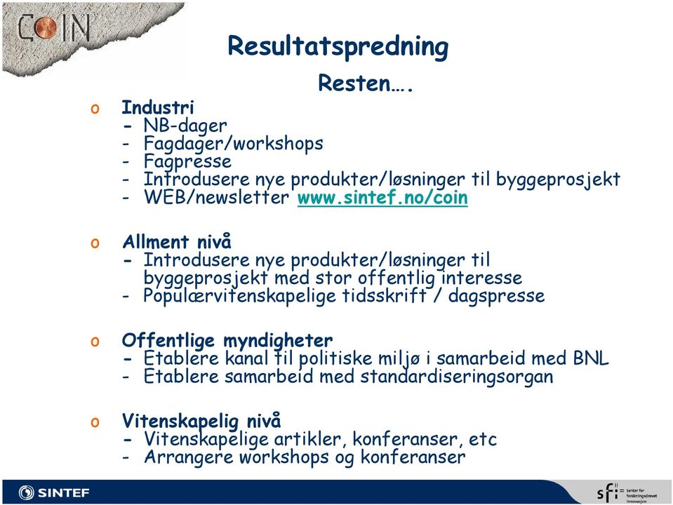 no/coin Allment nivå - Introdusere nye produkter/løsninger til byggeprosjekt med stor offentlig interesse - Populærvitenskapelige