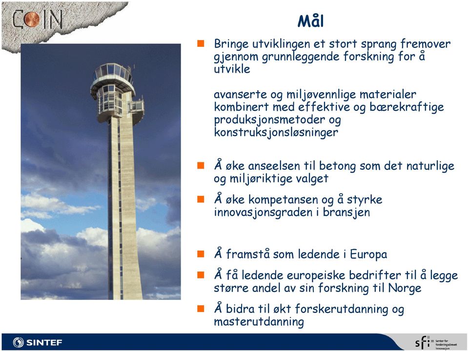 det naturlige og miljøriktige valget Å øke kompetansen og å styrke innovasjonsgraden i bransjen Å framstå som ledende i Europa