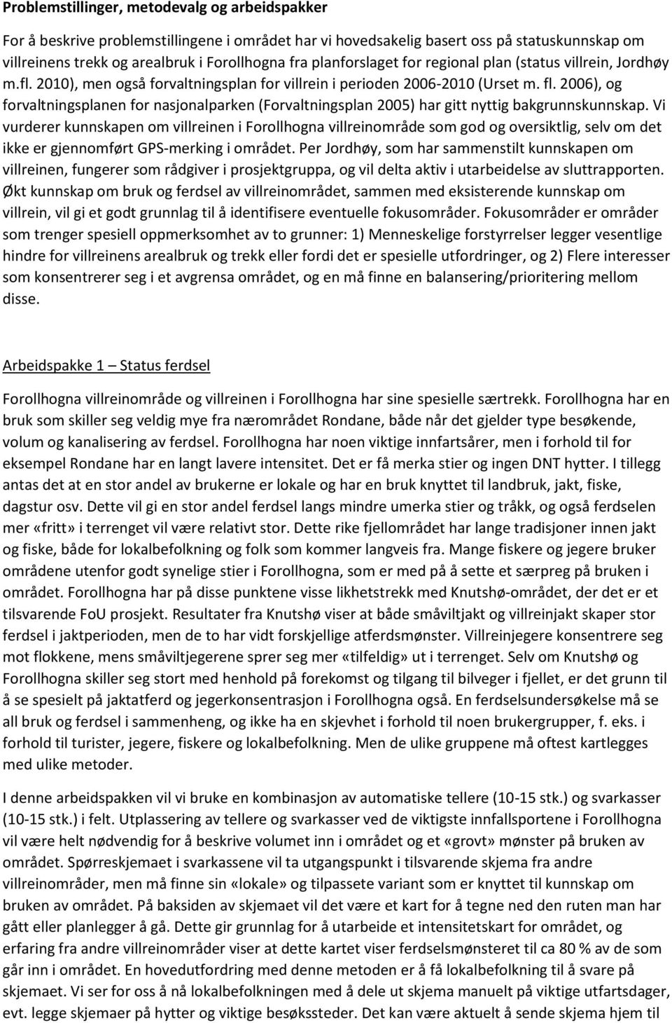 2006), og forvaltningsplanen for nasjonalparken (Forvaltningsplan 2005) har gitt nyttig bakgrunnskunnskap.