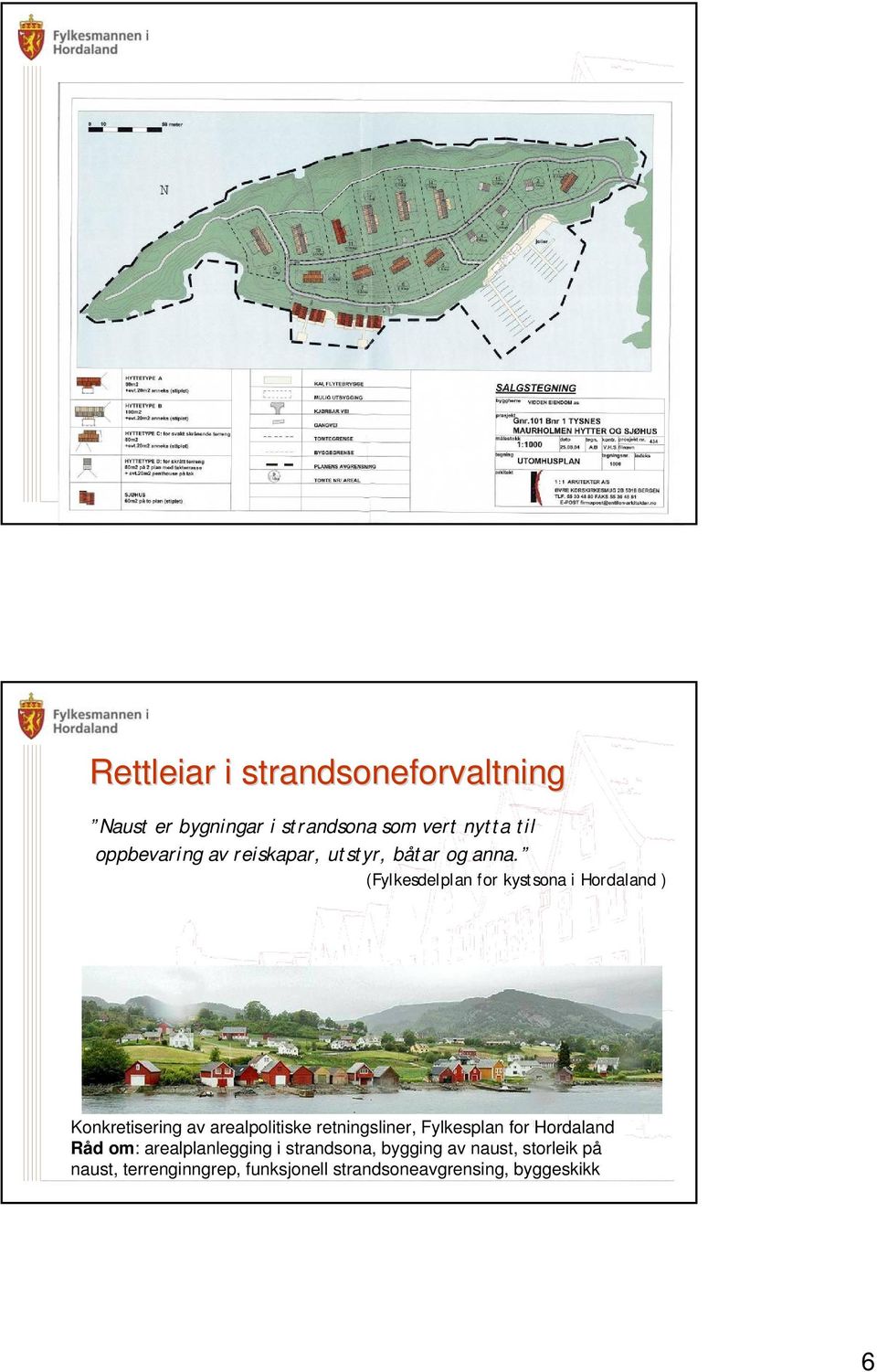(Fylkesdelplan for kystsona i Hordaland ) Konkretisering av arealpolitiske retningsliner,