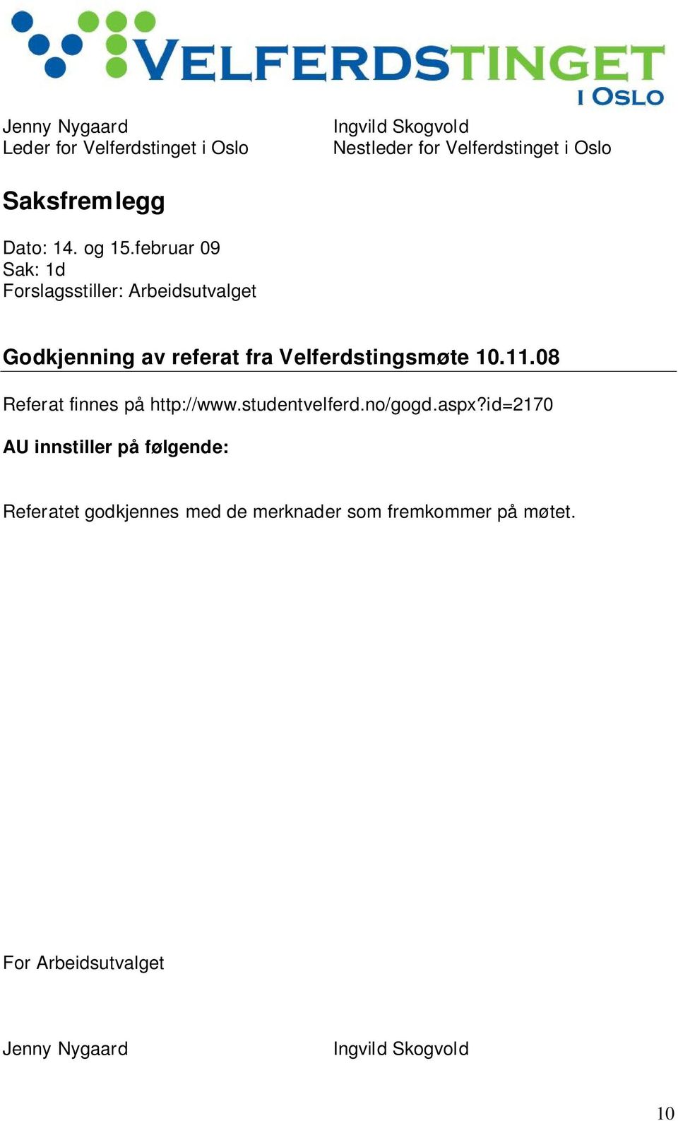 februar 09 Sak: 1d Forslagsstiller: Arbeidsutvalget Godkjenning av referat fra Velferdstingsmøte 10.11.