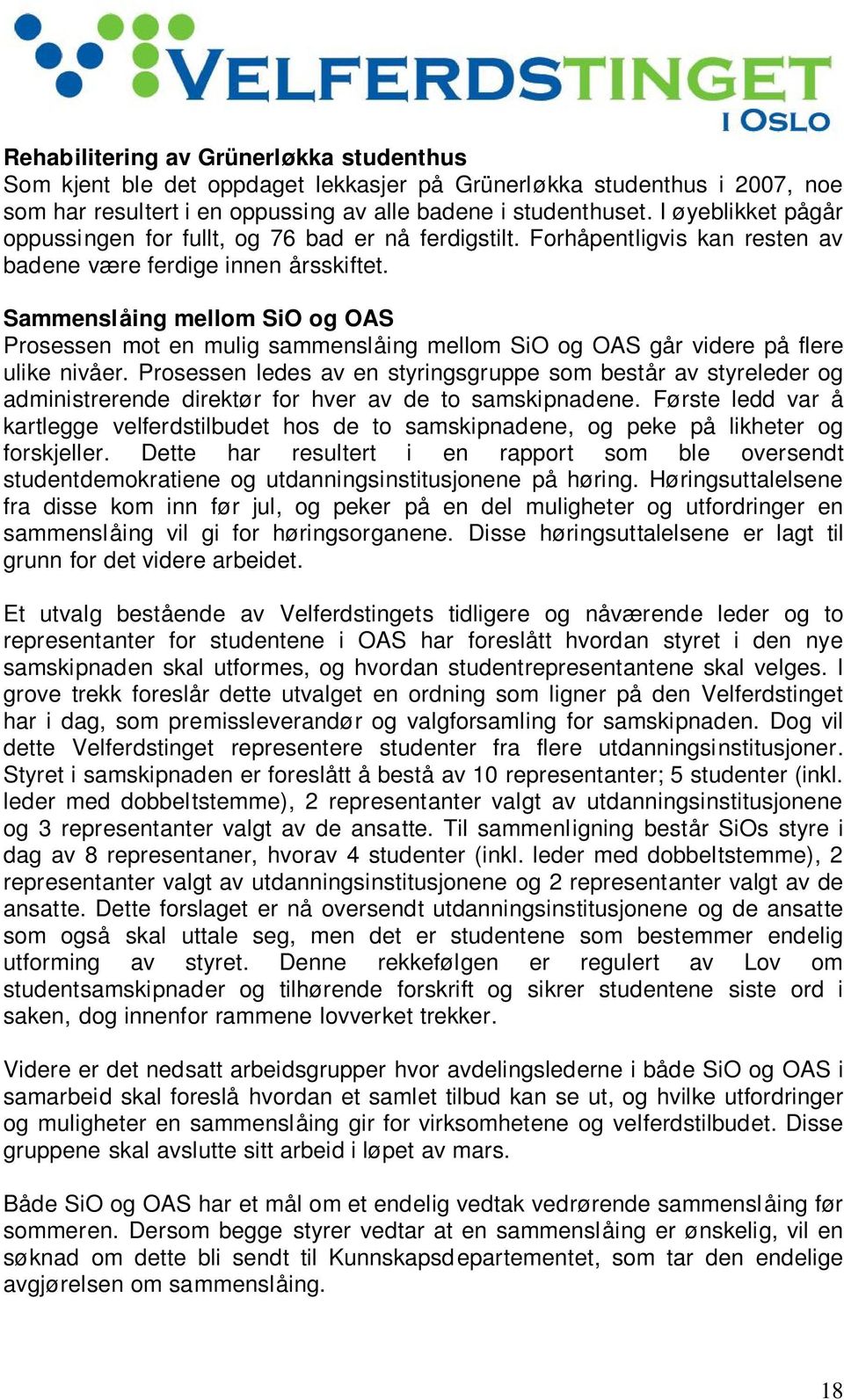 Sammenslåing mellom SiO og OAS Prosessen mot en mulig sammenslåing mellom SiO og OAS går videre på flere ulike nivåer.