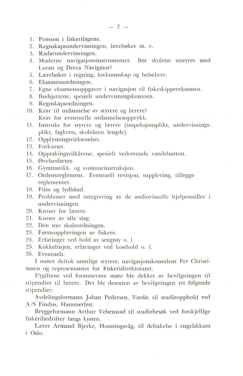 10. Krav ti utdannese av styrere og ærere? Krav for eventuee utdannesesopprykk. 11. Instruks for styrere og ærere (inspeksjonspikt, undervisningspikt, fagkrets, skoeårets engde). 12.