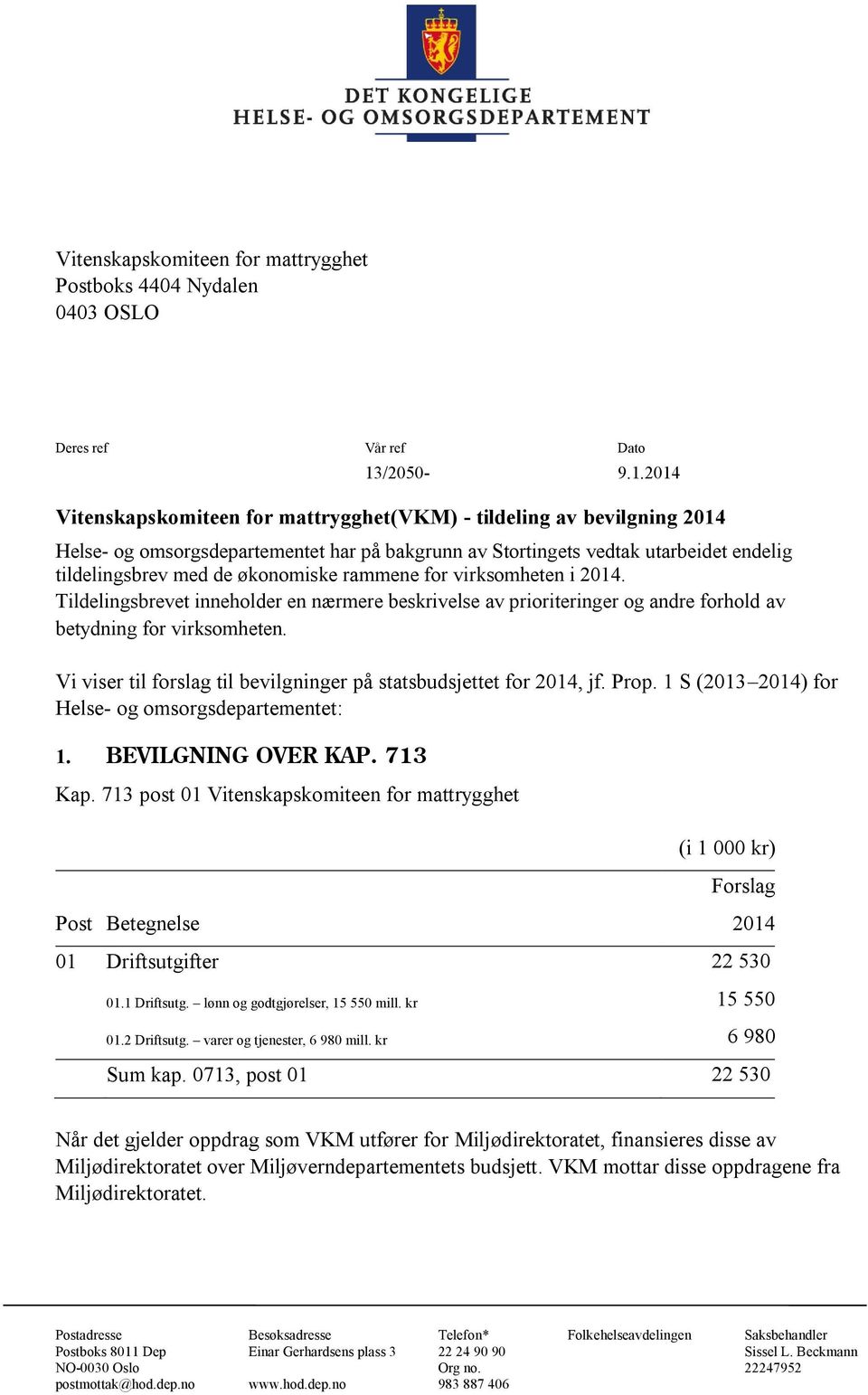 2014 Vitenskapskomiteen for mattrygghet(vkm) - tildeling av bevilgning 2014 Helse- og omsorgsdepartementet har på bakgrunn av Stortingets vedtak utarbeidet endelig tildelingsbrev med de økonomiske