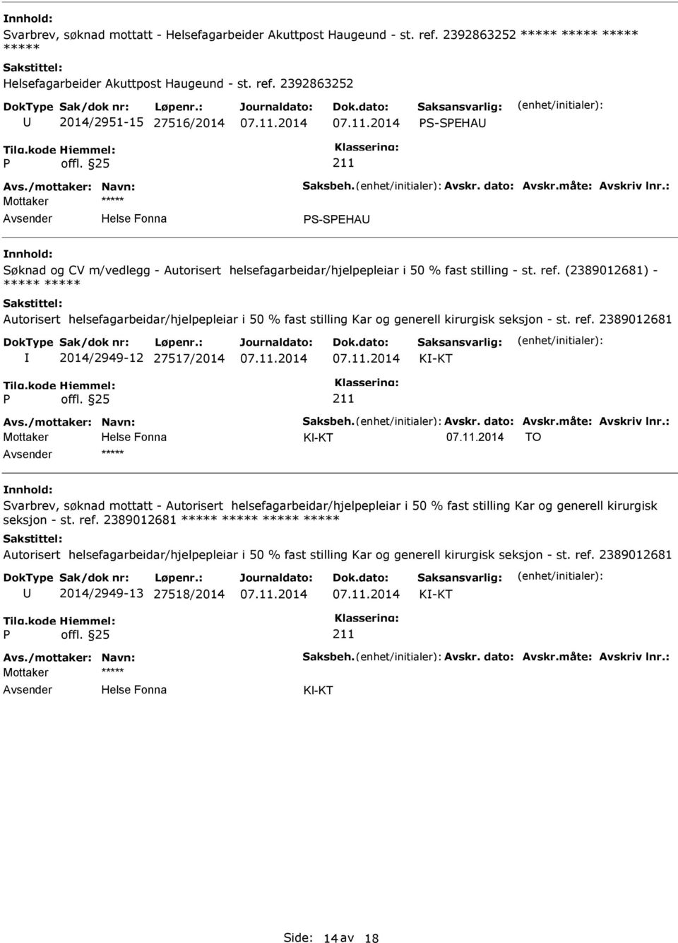 (2389012681) - Autorisert helsefagarbeidar/hjelpepleiar i 50 % fast stilling Kar og generell kirurgisk seksjon - st. ref. 2389012681 2014/2949-12 27517/2014 K-KT Avs./mottaker: Navn: Saksbeh. Avskr.