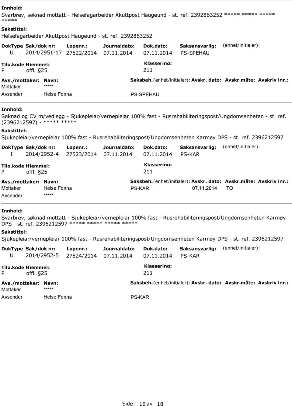 (2396212597) - Sjukepleiar/vernepleiar 100% fast - Rusrehabiliteringspost/ngdomsenheten Karmøy DS - st. ref. 2396212597 2014/2952-4 27523/2014 S-KAR Avs./mottaker: Navn: Saksbeh. Avskr. dato: Avskr.