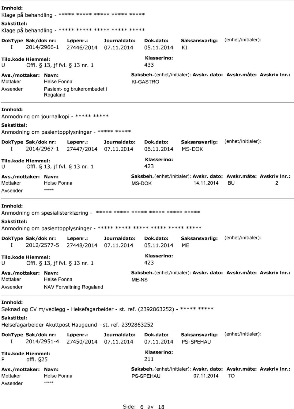 Avskr. dato: Avskr.måte: Avskriv lnr.: Mottaker 14.11.2014 B 2 Anmodning om spesialisterklæring - Anmodning om pasientopplysninger - 2012/2577-5 27448/2014 05.11.2014 ME Avs.